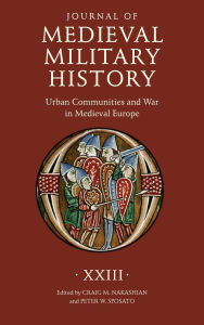 Title: Journal of Medieval Military History: Volume XXIII: Urban Communities and War in Medieval Europe, Author: Boydell & Brewer Inc.