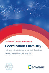 Title: Coordination Chemistry: Molecular Science of Organic-Inorganic Complexes, Author: Tomoaki Tanase