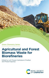 Title: Agricultural and Forest Biomass Waste for Biorefineries, Author: Lalit Prasad
