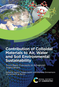 Title: Contribution of Colloidal Materials to Air, Water and Soil Environmental Sustainability: From Basic Concepts to Advanced Applications, Author: Izabel C Riegel-Vidotti