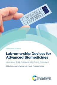 Title: Lab-on-a-chip Devices for Advanced Biomedicines: Laboratory Scale Engineering to Clinical Ecosystem, Author: Arpana Parihar