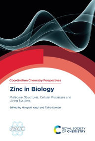 Title: Zinc in Biology: Molecular Structures, Cellular Processes and Living Systems, Author: Hiroyuki Yasui
