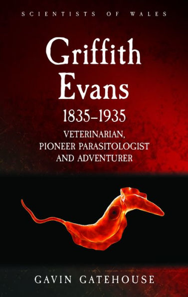Griffith Evans 1835-1935: Veterinarian, Pioneer Parasitologist and Adventurer