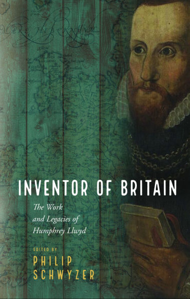 Inventor of Britain: The Work and Legacies of Humphrey Llwyd