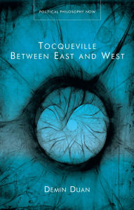Title: Tocqueville Between East and West, Author: Demin Duan