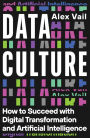 Data Culture: How to Succeed with Digital Transformation and Artificial Intelligence