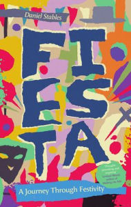 Title: Fiesta: A Journey Through Festivity, Author: Daniel Stables