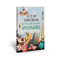 Title: Cut Up This Book: Extraordinary Voyages to Incredible Places, Author: Maria Rivans
