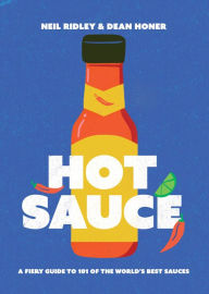 Title: Hot Sauce: A Fiery Guide to 101 of the World's Best Sauces, Author: Neil Ridley