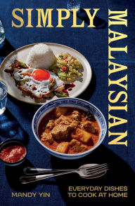 Title: Simply Malaysian: Everyday Dishes to Cook at Home, Author: Mandy Yin