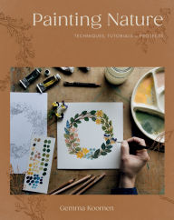 Title: Painting Nature: Techniques, Tutorials and Projects, Author: Gemma Koomen