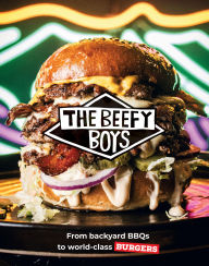 Title: Beefy Boys: From Backyard BBQ to World-Class Burgers, Author: The Beefy Boys