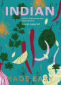 Indian Made Easy: Simple, Modern Recipes for Every Day