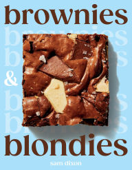 Title: Brownies and Blondies: Seriously Delicious Recipes to Make at Home, Author: Sam Dixon