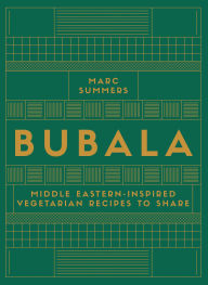 Title: Bubala: Middle Eastern-inspired Vegetarian Recipes to Share, Author: Marc Summers