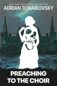 Title: Preaching to the Choir, Author: Adrian Tchaikovsky