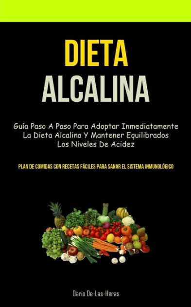 Dieta Alcalina: Guía Paso A Paso Para Adoptar Inmediatamente La Dieta ...