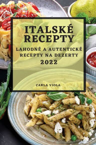 Title: ITALSKÉ RECEPTY 2022: LAHODNÉ A AUTENTICKÉ RECEPTY NA DEZERTY, Author: CARLA VIOLA
