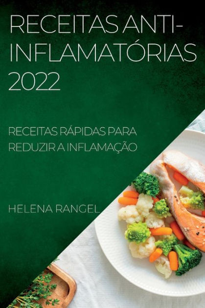Receitas Anti InflamatÓrias 2022 Receitas RÁpidas Para Reduzir A InflamaÇÃo By Helena Rangel 7172
