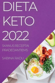 Title: DIETA KETO 2022: MULTE RETETE DELICIOSE PENTRU ÎNCEPUT, Author: SABINA RADU