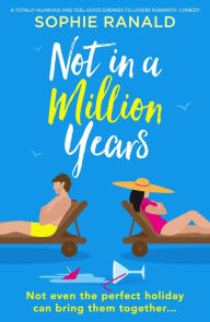 Title: Not in a Million Years: A totally hilarious and feel-good enemies-to-lovers romantic comedy, Author: Sophie Ranald