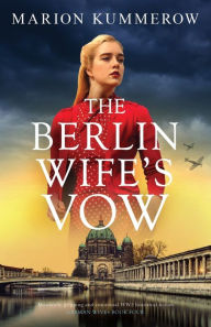 Title: The Berlin Wife's Vow: Absolutely gripping and emotional WW2 historical fiction, Author: Marion Kummerow