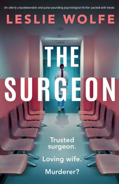 The Surgeon An Utterly Unputdownable And Pulse Pounding Psychological Thriller Packed With 