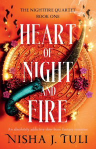Title: Heart of Night and Fire: An absolutely addictive slow burn fantasy romance, Author: Nisha J. Tuli