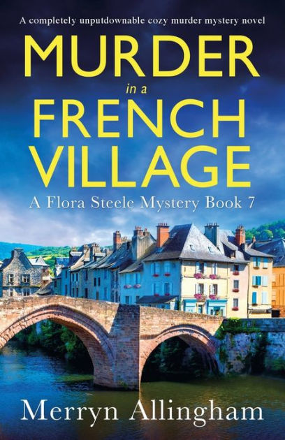 Murder in a French Village: A Completely Unputdownable Cozy Murder Mystery Novel [Book]