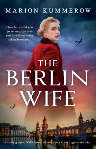 Title: The Berlin Wife: A totally gripping WW2 historical novel about bravery against the odds, Author: Marion Kummerow