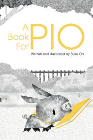 Title: A Book for Pio: A Beautifully Illustrated Story About a Pig and a Library, Author: Susie Oh