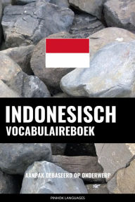 Title: Indonesisch vocabulaireboek: Aanpak Gebaseerd Op Onderwerp, Author: Pinhok Languages