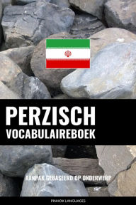 Title: Perzisch vocabulaireboek: Aanpak Gebaseerd Op Onderwerp, Author: Pinhok Languages