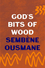Title: God's Bits of Wood, Author: Sembène Ousmane