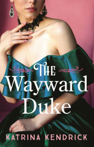 Title: The Wayward Duke, Author: Katrina Kendrick