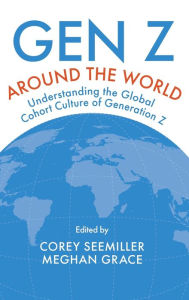 Title: Gen Z Around the World: Understanding the Global Cohort Culture of Generation Z, Author: Corey Seemiller