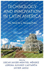 Title: Technology and Innovation in Latin America: The Need for a Turning Point, Author: Oscar Javier Montiel Méndez