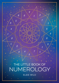 Title: The Little Book of Numerology: A Beginner's Guide to Shaping Your Destiny with the Power of Numbers, Author: Elsie Wild