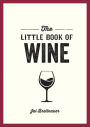 The Little Book of Wine: A Pocket Guide to the Wonderful World of Wine Tasting, History, Culture, Trivia and More