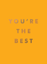Title: You're the Best: Uplifting Quotes and Awesome Affirmations for Absolute Legends, Author: Summersdale Publishers
