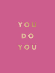 Title: You Do You: Quotes to Uplift, Empower and Inspire, Author: Summersdale Publishers