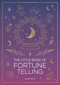 Title: The Little Book of Fortune Telling: An Introduction to the Art of Divination, Author: Elsie Wild