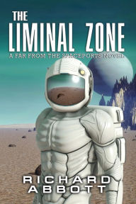 Title: The Liminal Zone: A Far from the Spaceports Novel, Author: Richard Bruce Abbott