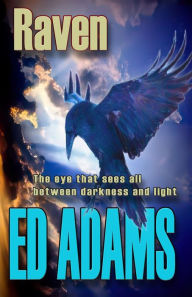 Title: Raven: The eye that sees all between darkness and light, Author: Ed Adams