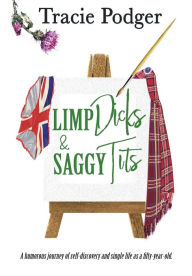 Title: Limp Dicks & Saggy Tits, Author: Tracie Podger