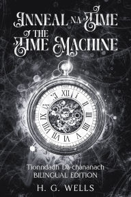 Title: Inneal na Tï¿½me / The Time Machine, Author: H. G. Wells