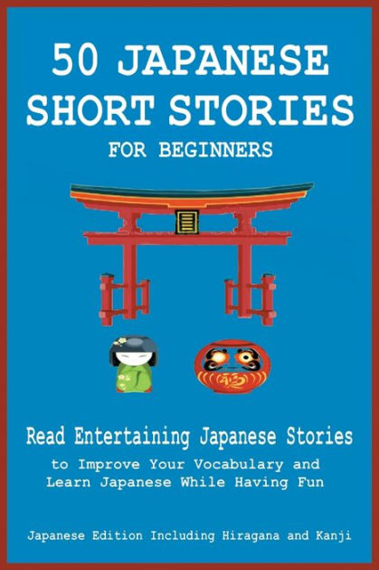 Japanese Short Stories for Beginners: 20 Captivating Short Stories to Learn  Japanese & Grow Your Vocabulary the Fun Way! (Easy Japanese Stories)