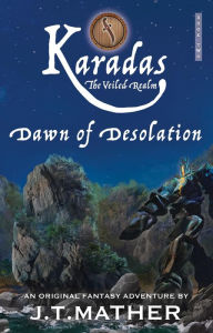 Title: Karadas: The Veiled Realm: Dawn of Desolation, Author: James T Mather