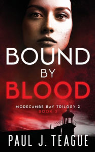 Title: Bound By Blood, Author: Paul J Teague