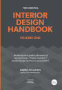 The Essential Interior Design Handbook Volume One: An introductory guide to the world of Interior Design / Interior Architect / Spatial Design and how to succeed at it.